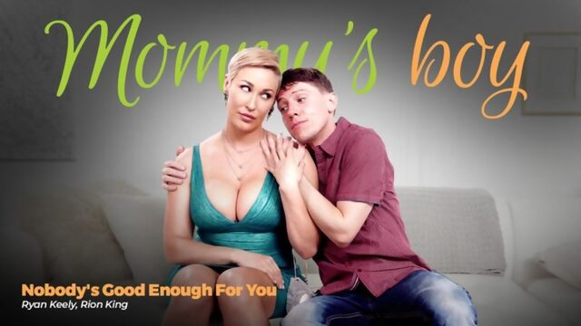Nobodys good enough for you ryan keely mommysboy may 12, 2021 new porn milf big tits ass sex hd step mom son taboo