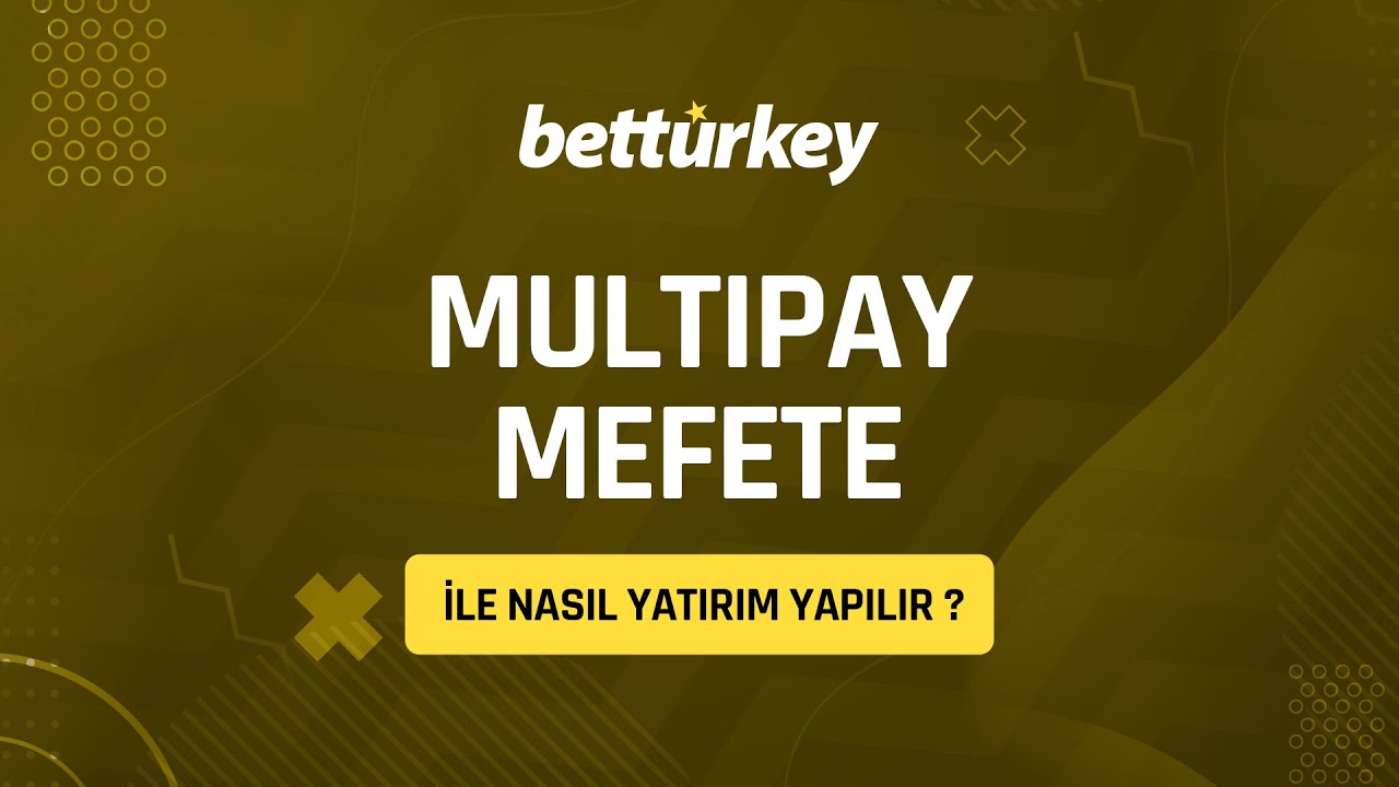 Betturkeyde Multipay Mefete İle Nasıl Yatırım Yapılır ?